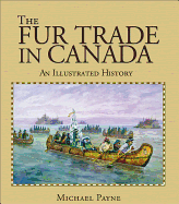 The Fur Trade in Canada: An Illustrated History