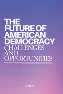 The Future Of American Democracy: Challenges and Opportunities