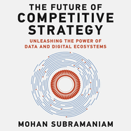 The Future of Competitive Strategy: Unleashing the Power of Data and Digital Ecosystems