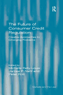 The Future of Consumer Credit Regulation: Creative Approaches to Emerging Problems