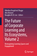 The Future of Corporate Learning and Its Ecosystems, Volume 2: Reimagining Learning Spaces and Engagement