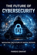 The Future of Cybersecurity