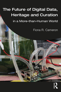 The Future of Digital Data, Heritage and Curation: in a More-than-Human World