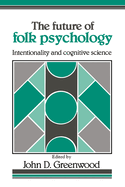 The Future of Folk Psychology: Intentionality and Cognitive Science
