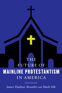 The Future of Mainline Protestantism in America