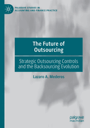 The Future of Outsourcing: Strategic Outsourcing Controls and the Backsourcing Evolution