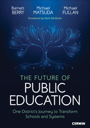 The Future of Public Education: One Districts Journey to Transform Schools and Systems
