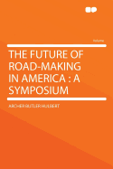 The Future of Road-Making in America: A Symposium