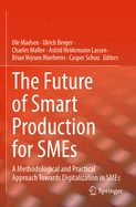 The Future of Smart Production for SMEs: A Methodological and Practical Approach towards Digitalization in SMEs