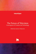 The Future of Television: Convergence of Content and Technology