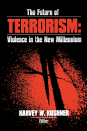 The Future of Terrorism: Violence in the New Millennium