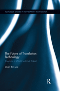 The Future of Translation Technology: Towards a World Without Babel