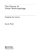 The Future of Visual Anthropology: Engaging the Senses