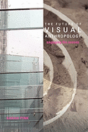 The Future of Visual Anthropology: Engaging the Senses