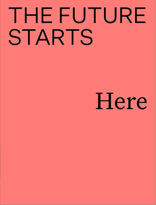 The Future Starts Here - Hyde, Rory (Editor), and Long, Kieran (Editor), and Pestana, Mariana (Editor)