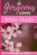 The G.O.R.G.E.O.U.S. Woman Bible Study