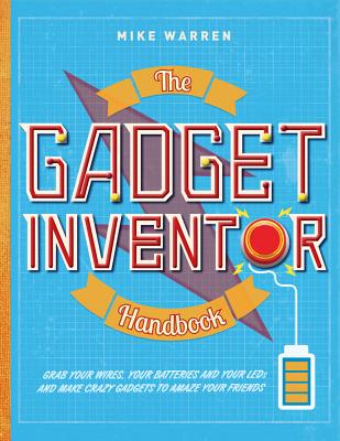 The Gadget Inventor Handbook - Warren, Mike