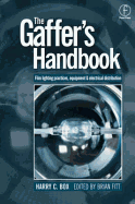 The Gaffer's Handbook: Film Lighting Equipment, Practice, and Electrical Distribution