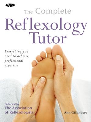 The Gaia Complete Reflexology Tutor - Gillanders, Ann