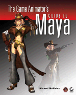 The Game Animator's Guide to Maya