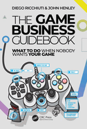 The Game Business Guidebook: What to Do When Nobody Wants Your Game