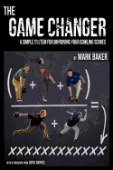 The Game Changer: A Simple System for Improving Your Bowling Scores