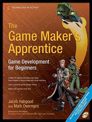 The Game Maker's Apprentice: Game Development for Beginners - Habgood, Jacob, and Overmars, Mark