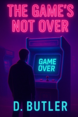The Game's Not Over - Butler, D A