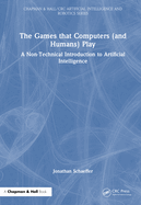 The Games That Computers (and Humans) Play: A Non-Technical Introduction to Artificial Intelligence