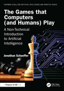 The Games That Computers (and Humans) Play: A Non-Technical Introduction to Artificial Intelligence