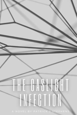 The Gaslight Infection - Stephens, Patrick J