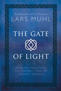 The Gate of Light: Healing Practices to Connect You to Source Energy