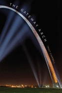 The Gateway Arch: A Biography