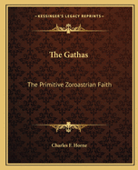 The Gathas: The Primitive Zoroastrian Faith