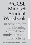 The GCSE Mindset Student Workbook: 40 activities for transforming commitment, motivation and productivity