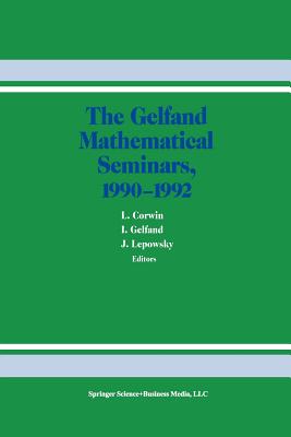 The Gelfand Mathematical Seminars, 1990-1992 - Corwin, L. (Editor), and Gelfand, I.M. (Editor), and Lepowsky, J. (Editor)