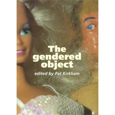 The Gendered Object - Kirkham, Pat, Professor (Editor)