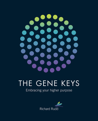 The Gene Keys: Embracing Your Higher Purpose - Rudd, Richard