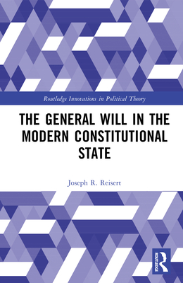 The General Will in the Modern Constitutional State - Reisert, Joseph R