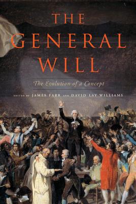 The General Will - Farr, James (Editor), and Williams, David Lay (Editor)