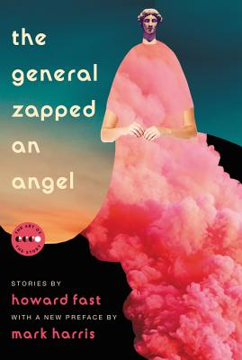 The General Zapped an Angel: Stories - Fast, Howard