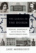 The Genius in the Design: Bernini, Borromini, and the Rivalry That Transformed Rome