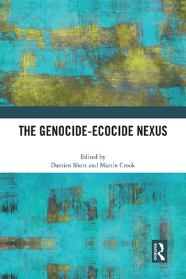 The Genocide-Ecocide Nexus - Short, Damien (Editor), and Crook, Martin (Editor)
