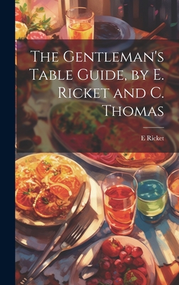 The Gentleman's Table Guide, by E. Ricket and C. Thomas - Ricket, E