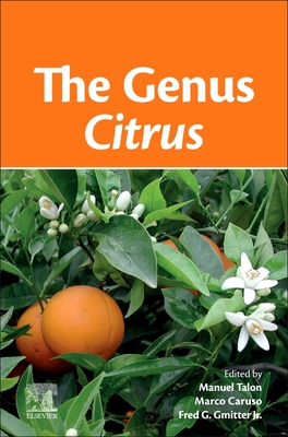 The Genus Citrus - Talon, Manuel (Editor), and Caruso, Marco (Editor), and Gmitter jr., Fred G. (Editor)