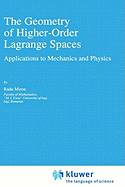 The Geometry of Higher-Order Lagrange Spaces: Applications to Mechanics and Physics
