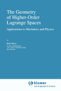 The Geometry of Higher-Order Lagrange Spaces: Applications to Mechanics and Physics