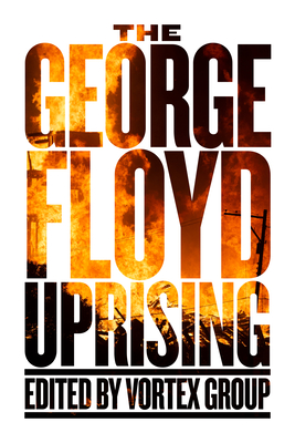 The George Floyd Uprising - Group, Vortex (Editor)