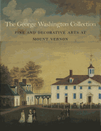 The George Washington Collection: Fine and Decorative Arts at Mount Vernon