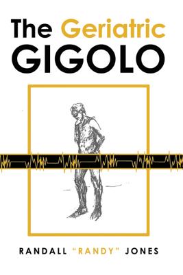 The Geriatric Gigolo - Jones, Randall Randy